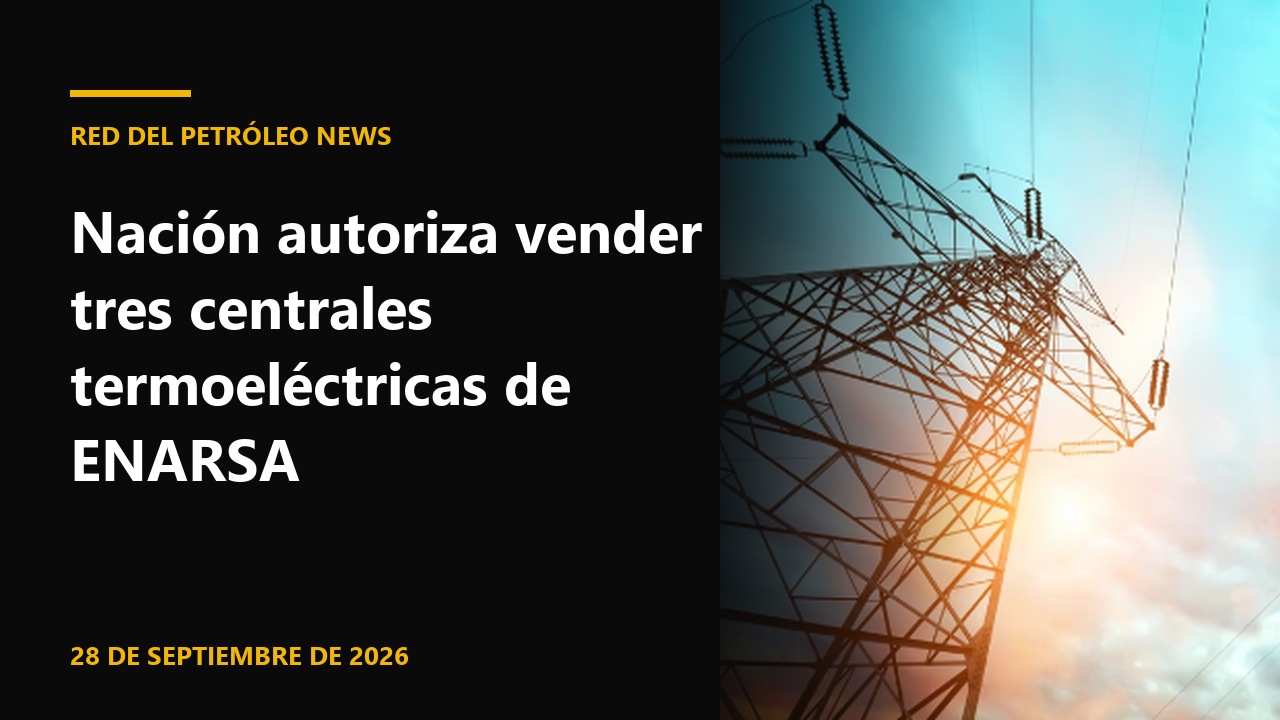 Red del Petróleo News: Nación autoriza vender tres centrales termoeléctricas de ENARSA